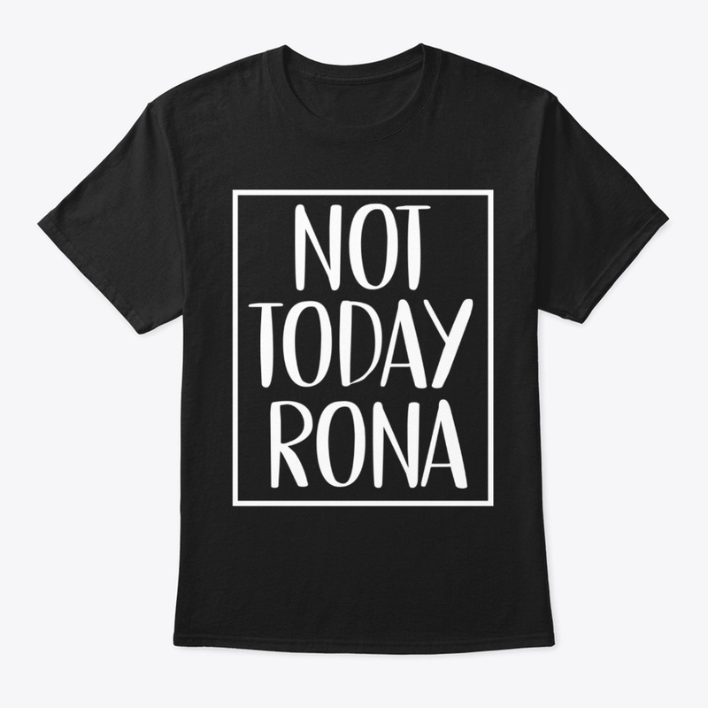 Not Today Rona