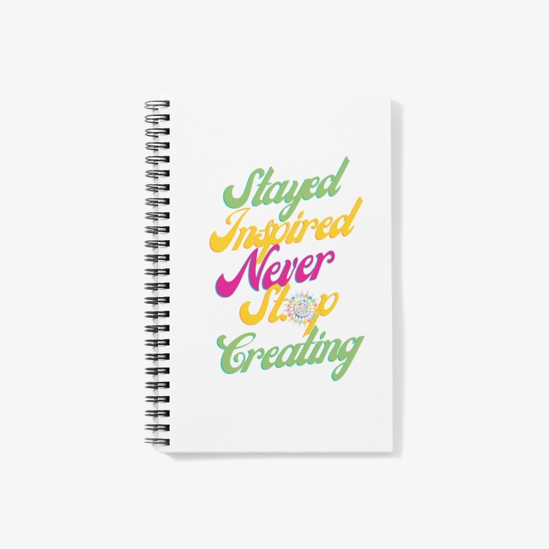 Stay Inspired Never Stop Creating