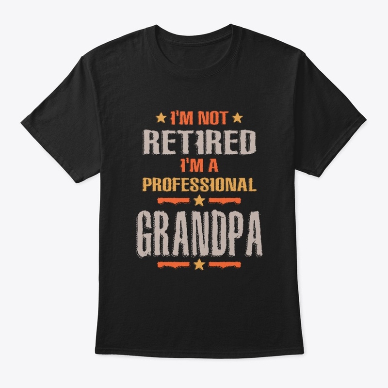I'm Not Retired I'm a Prof Grandpa