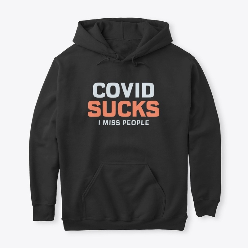 COVID Sucks, I Miss People