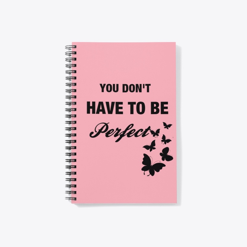 YOU DONT HAVE TO PERFECT