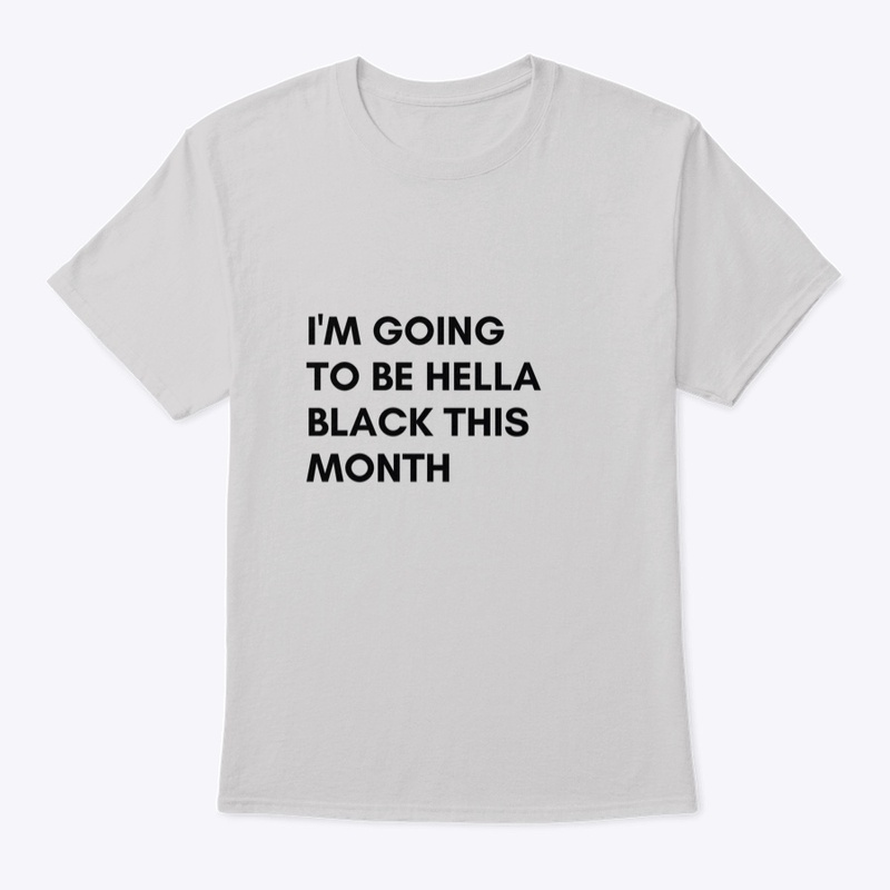 I'M Going To Be Hella Black This Month