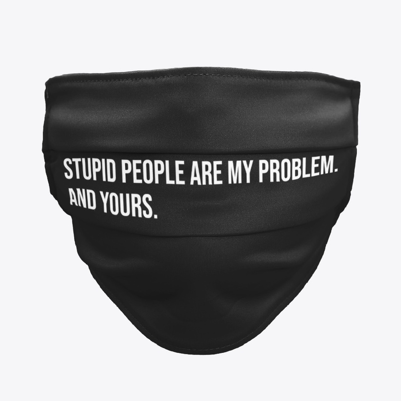 Stupid People Are My Problem & Yours