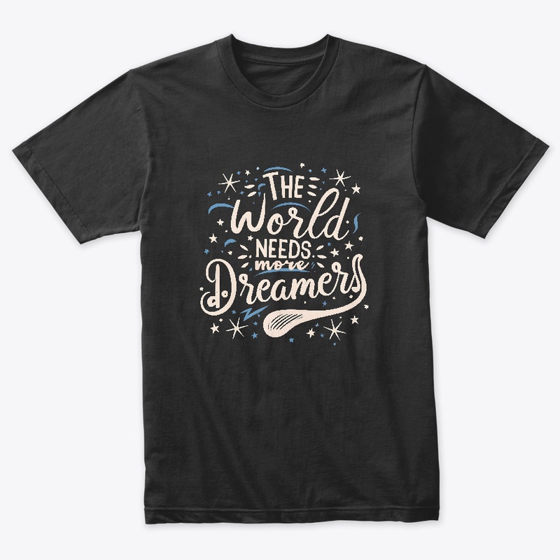 The world needs more dreamers T-shirt