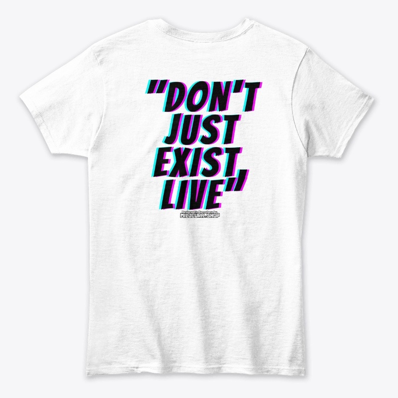 "Don't just exist, live"
