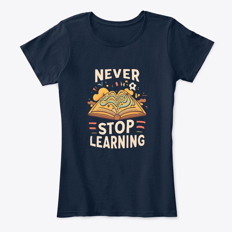 Never Stop Learning T-shirt