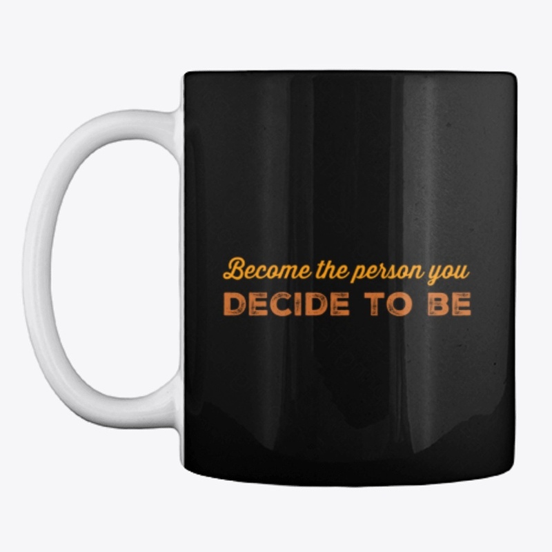 Become The Person You Decide To Be