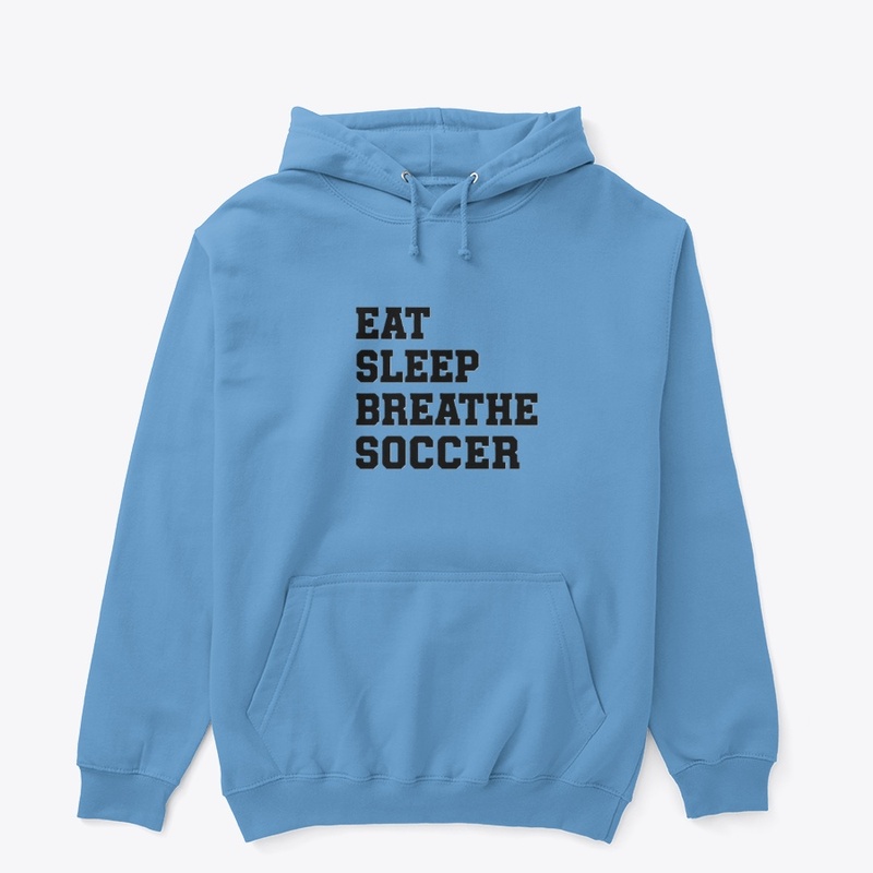 Eat Sleep Breathe Soccer