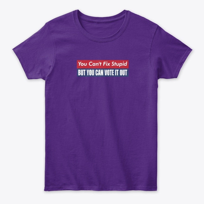 you can't fix stupid but you can vote