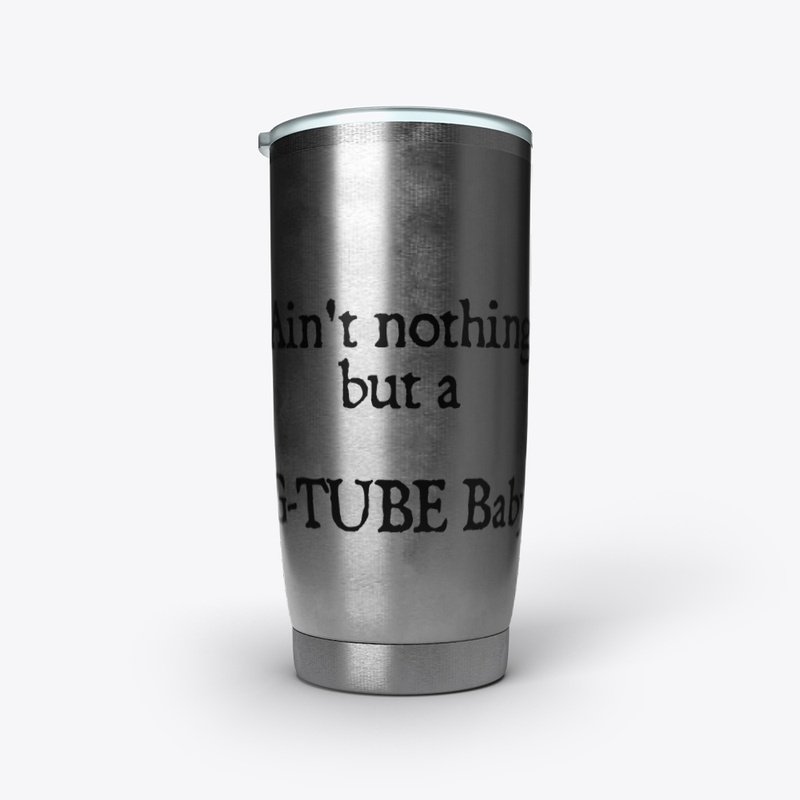 Ain't nothing but a G-Tube Baby