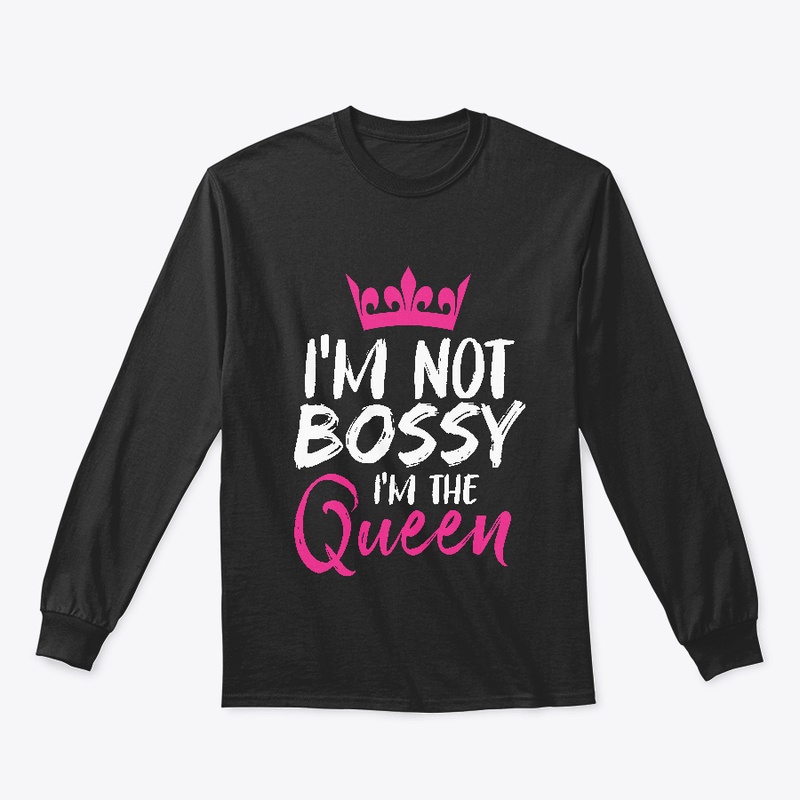 I'm Not Bossy I'm The Queen Funny Boss