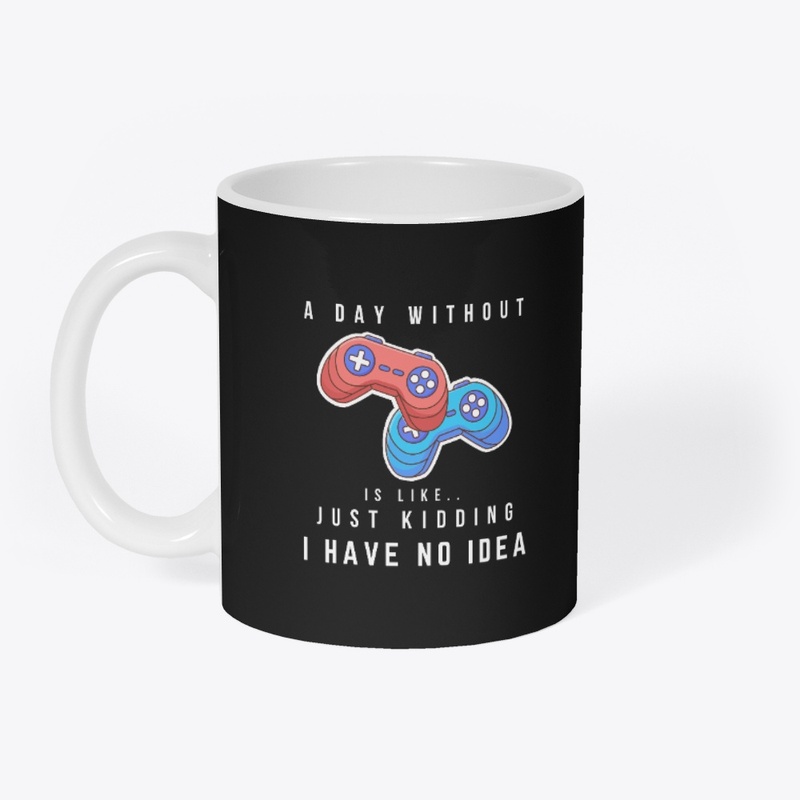 A Day Without Gaming Is Like..