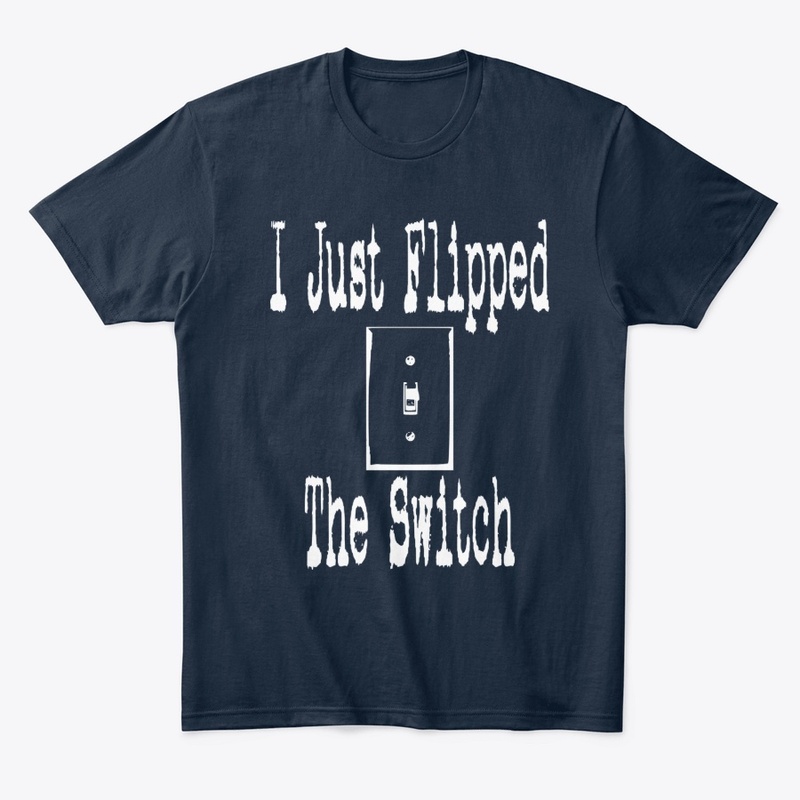 I Just Flipped The Switch