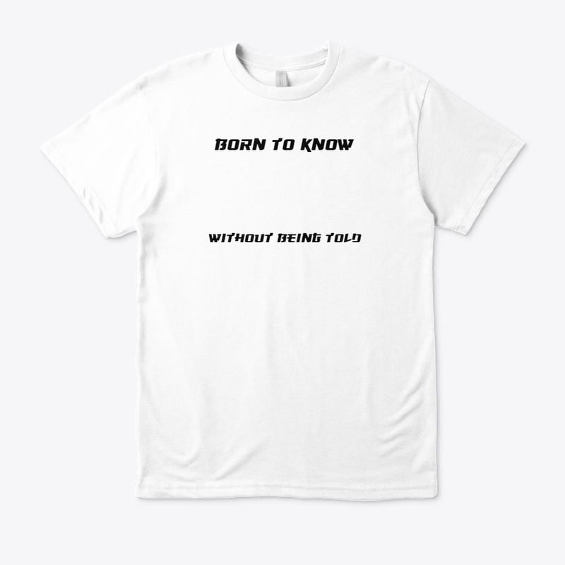 BORN TO KNOW WITHOUT BEING TOLD CLOTHING