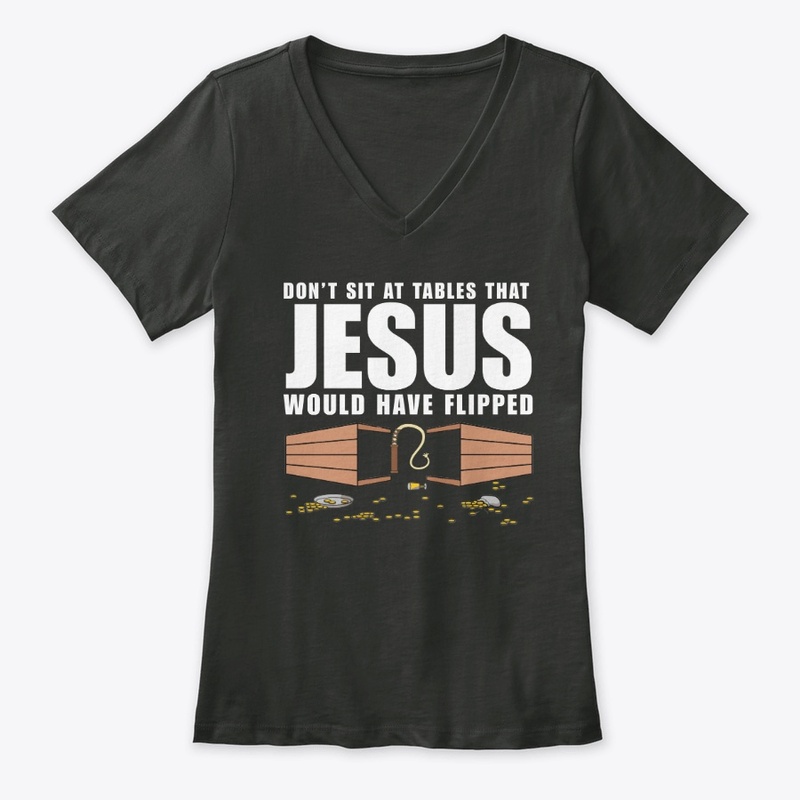 Don't Sit At Tables Jesus Flipped