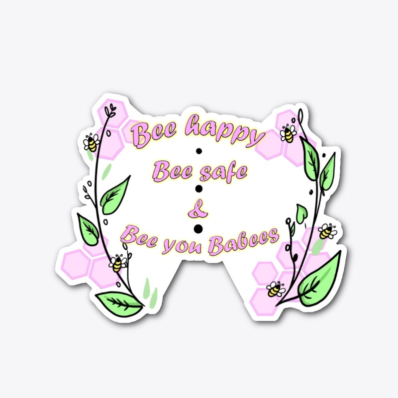 Bee happy, Beesafe, and Bee you Babees