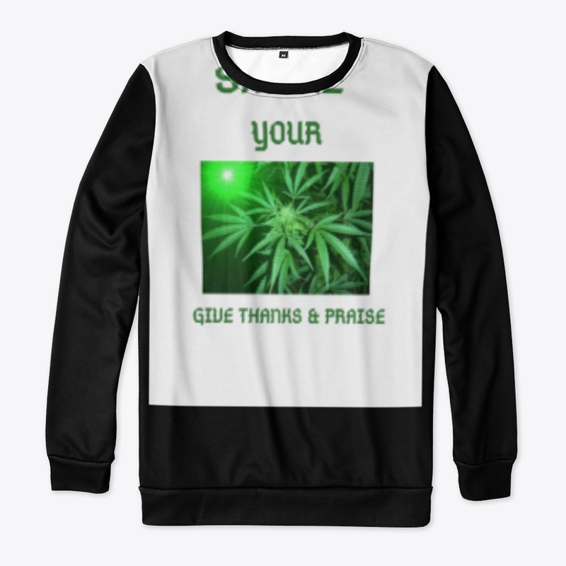 SMOKE YOUR GIVE THANKS & PRAISE