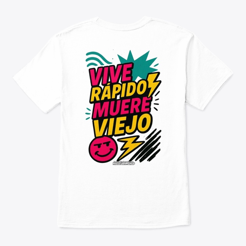 Vive rápido, muere viejo! *Diseño tras.