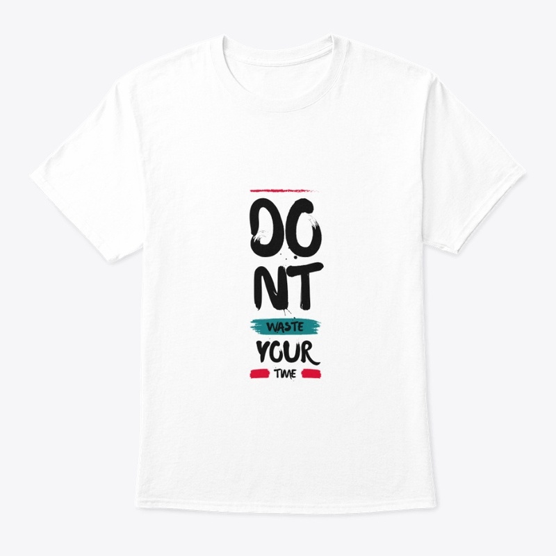 Don't waste your time t-shirt 