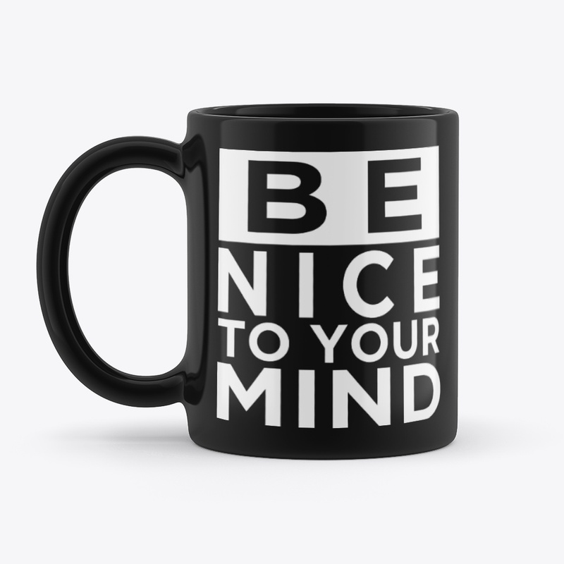 Be Nice To Your Mind