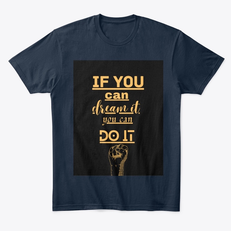 IF YOU CAN DREAM IT YOU CAN DO IT 