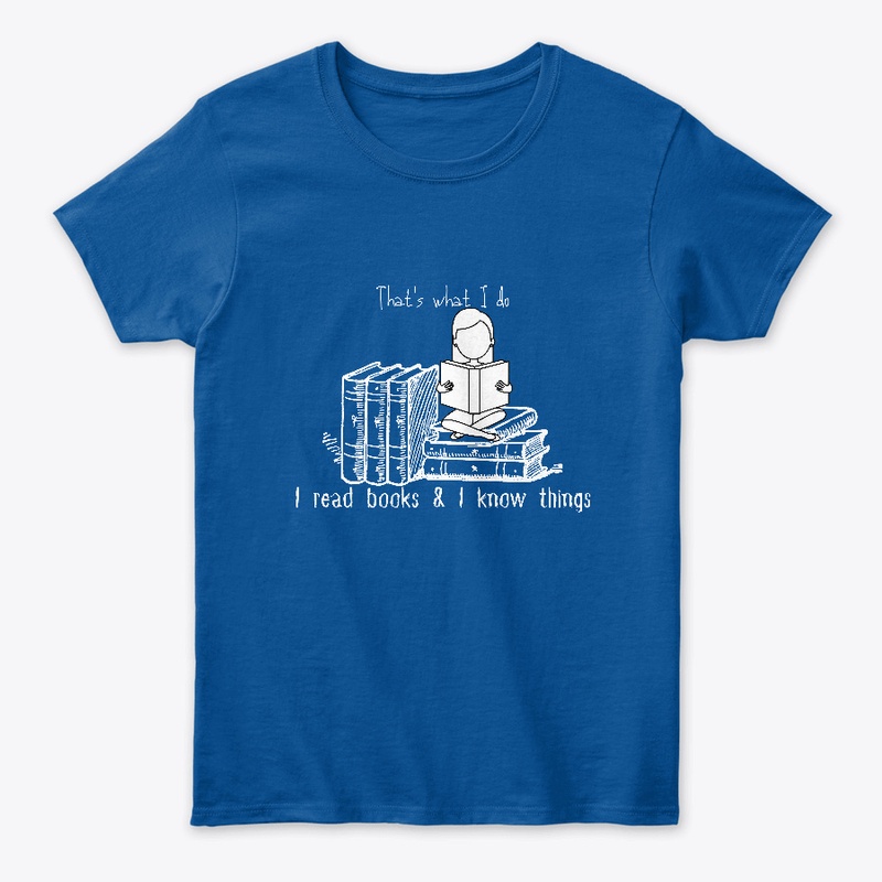 I Read Books & I Know Things-White