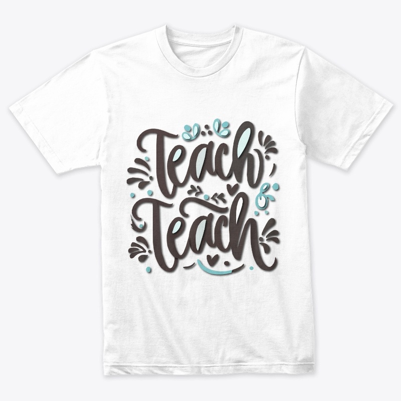 Teach teach teach t-shirt design