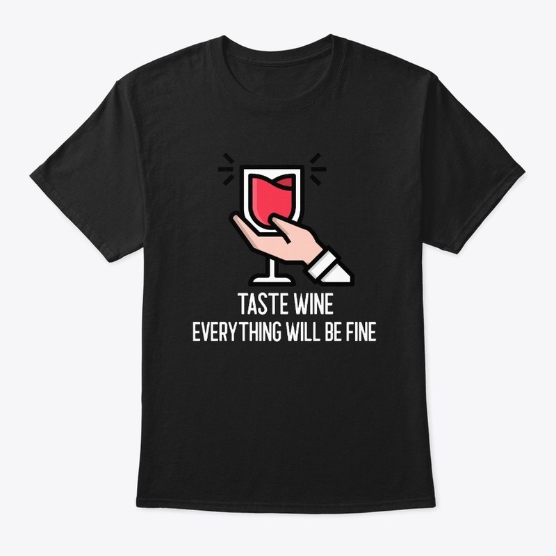 Taste Wine Everything Will Be Fine