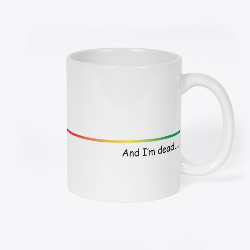 And I'm dead.....
