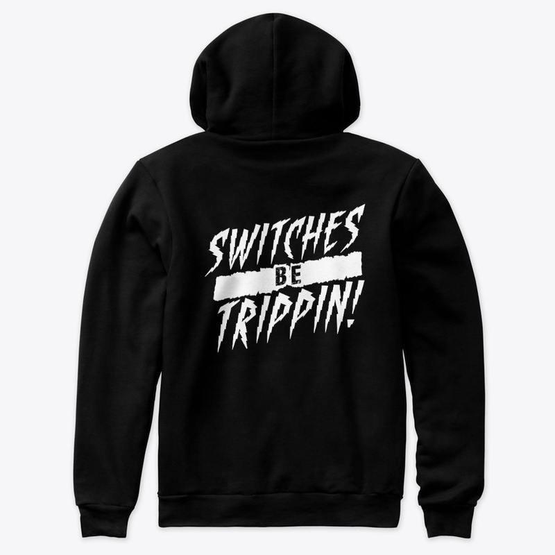 Switches Be Trippin