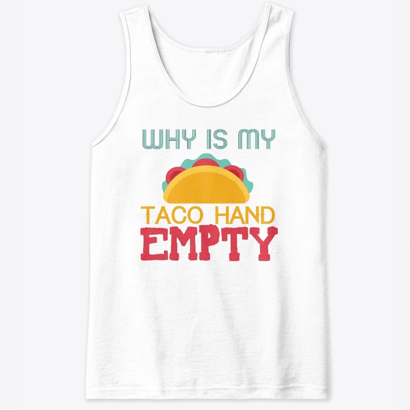 Why is my Taco Hand Empty Shirt