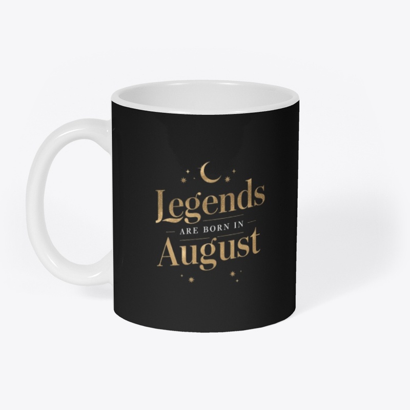 Legends Are Born in August Design