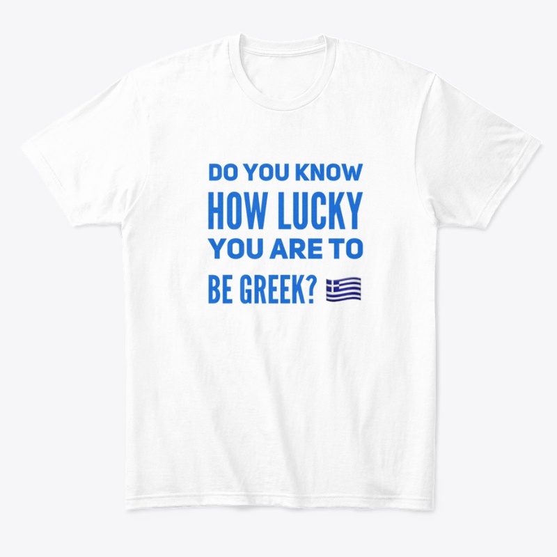 How lucky you are to be Greek 