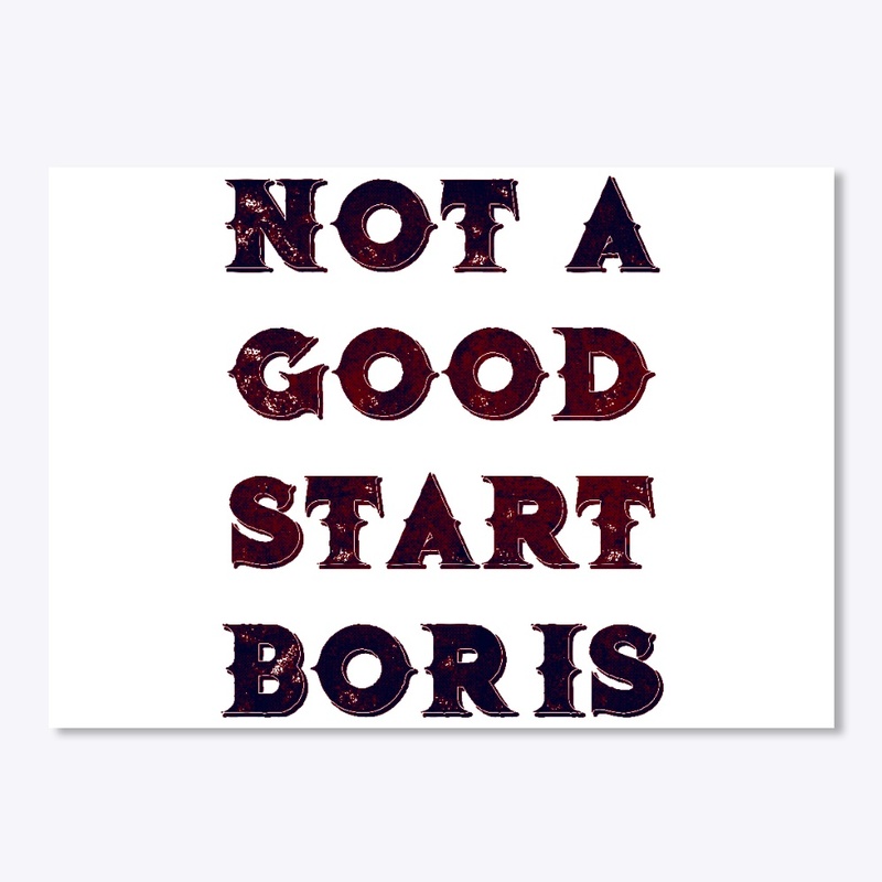 Not A Good Start, Boris