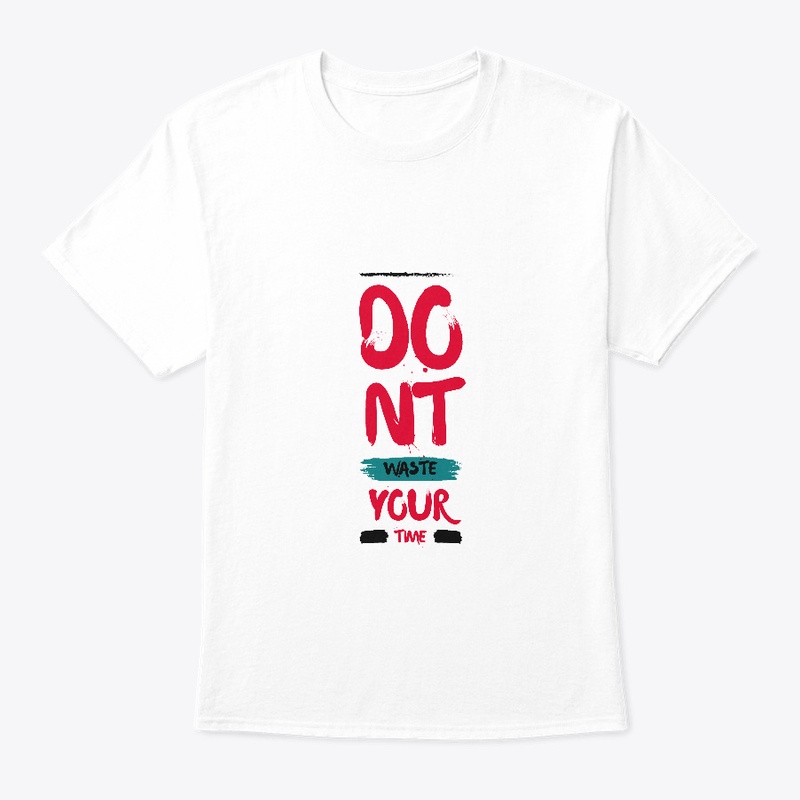 Dont Waste Your Time T-Shirt