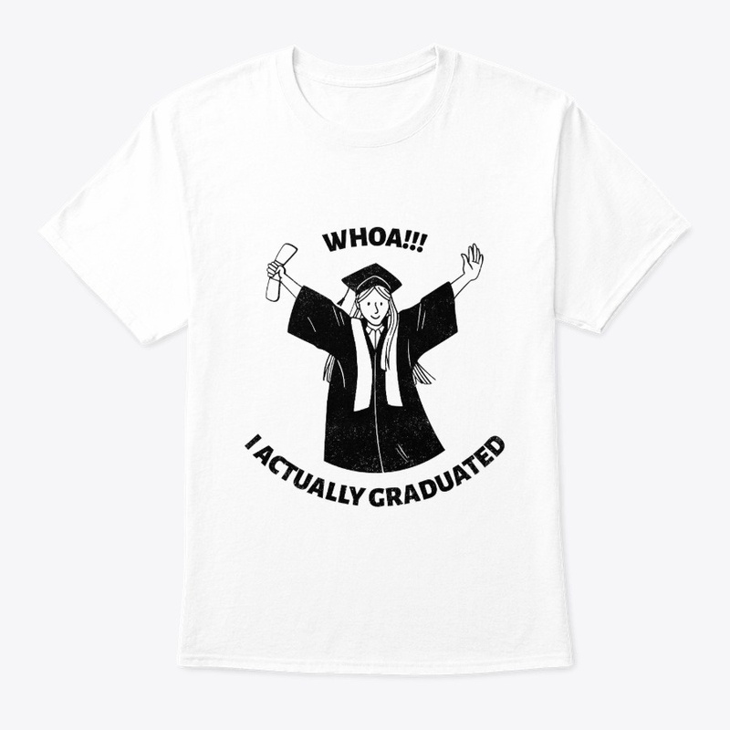 Whoa I Actually Graduated Girls Tee