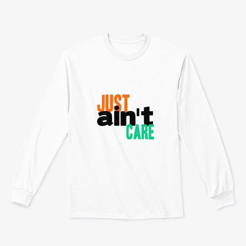 Just Aint Care Tshirt