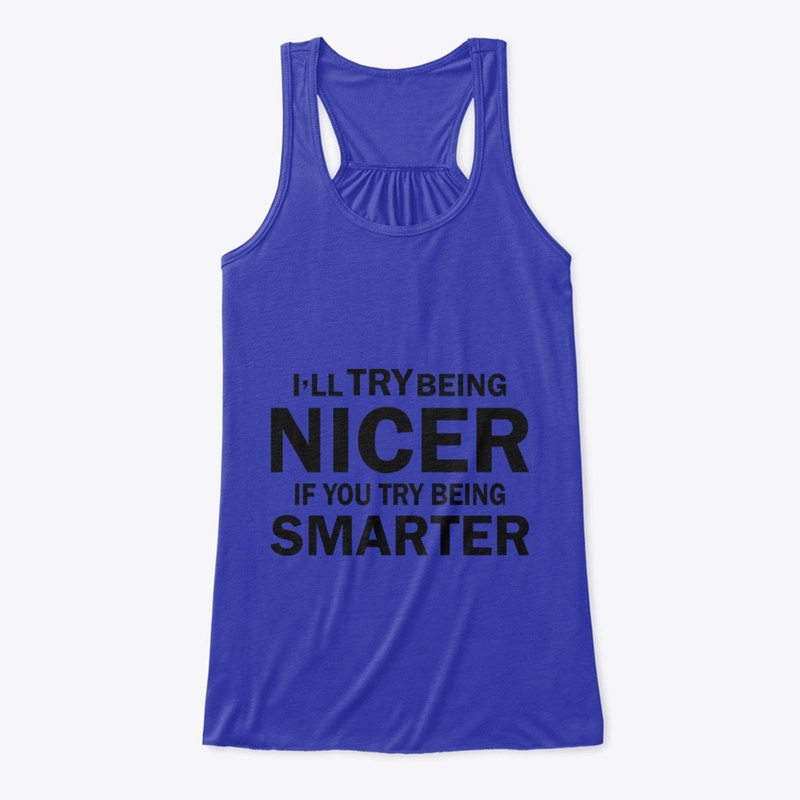 '' I'll Try Being Nicer '' funny t-shirt