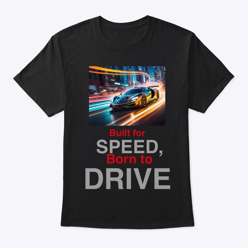 "Built for Speed, Born to Drive" T-Shirt