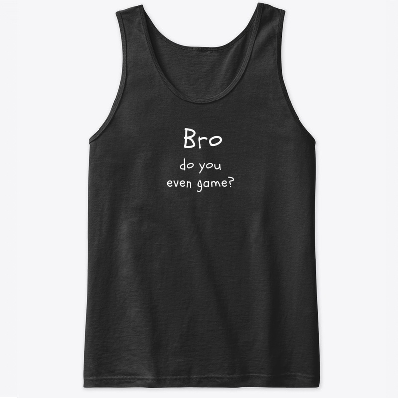 Bro Do You Even Game?