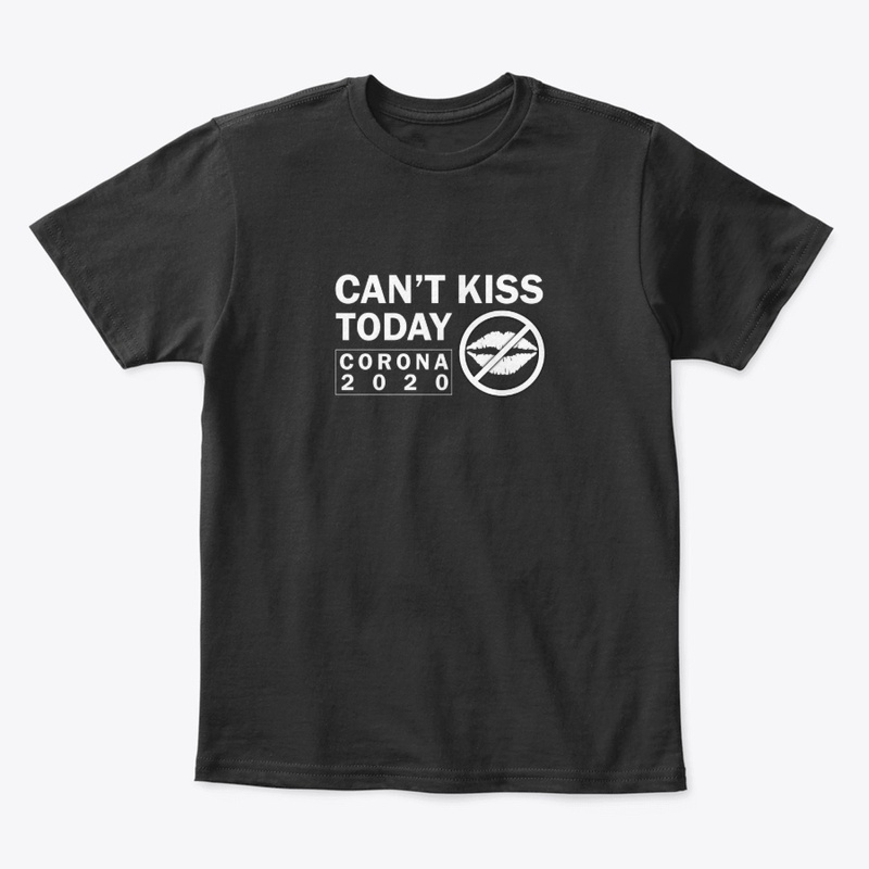 Corona Can't Kiss Today T-Shirt 2020