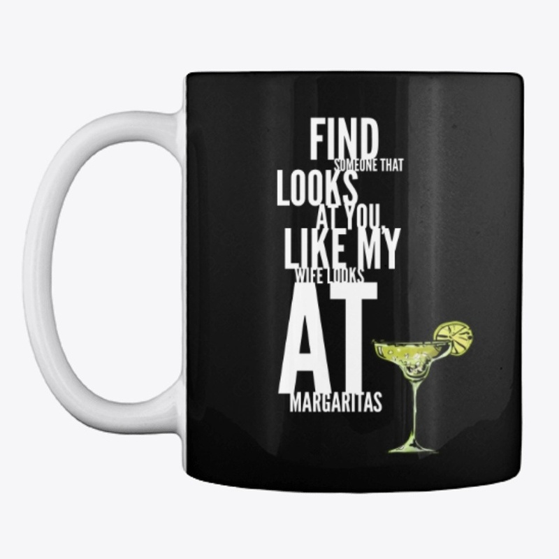Like My Wife Looks at Margaritas Mug