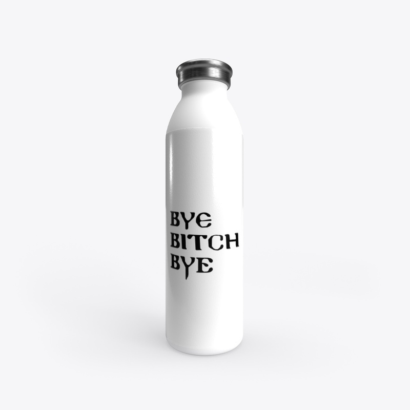 bye bitch bye