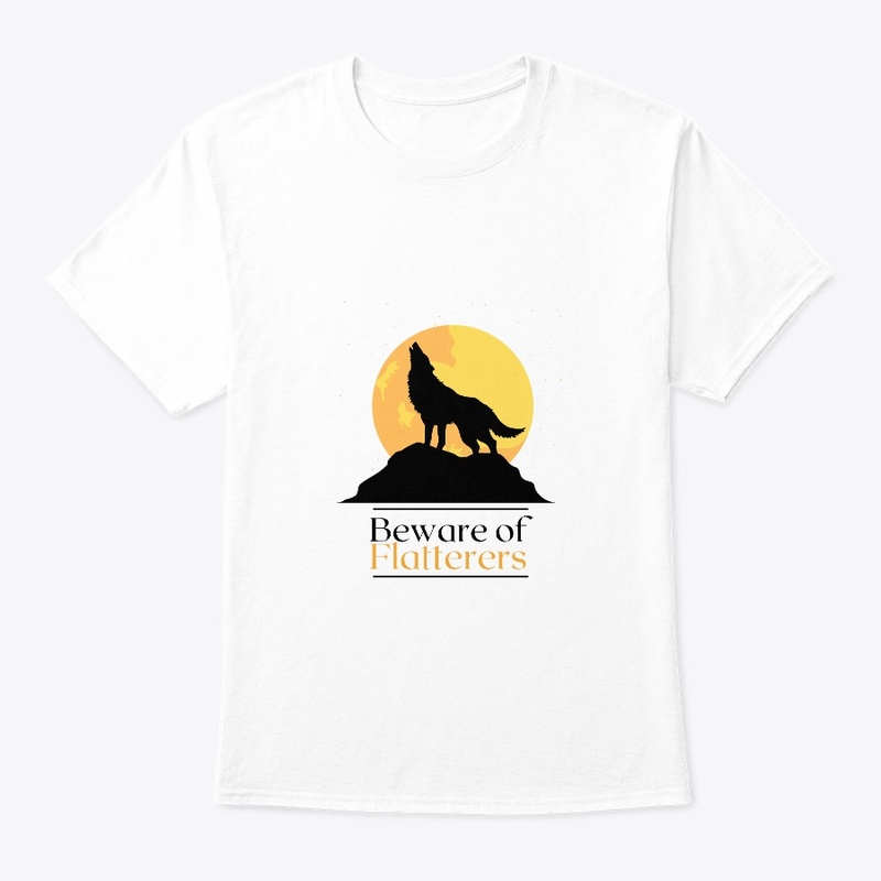 Beware of flatterers t shirts