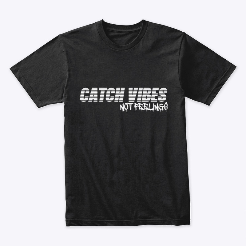 Catch Vibes Not Feelings 