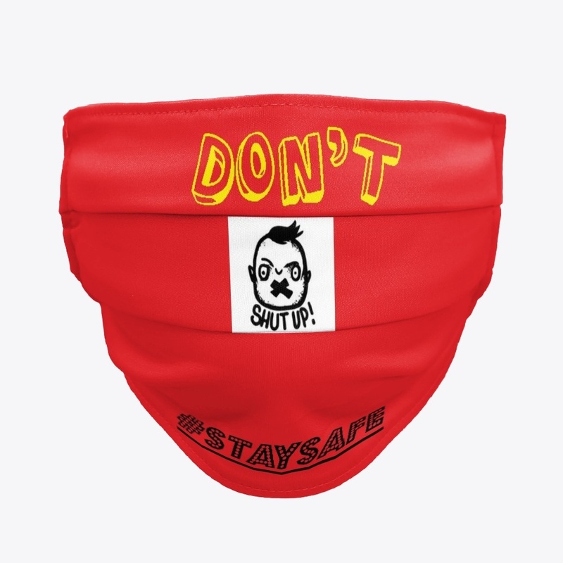 DON'T SHUT UP  #STAYSAFE
