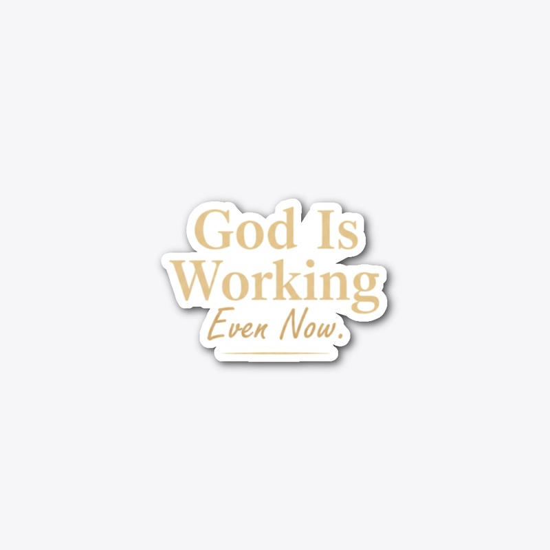 Christian Gift God Is Working Even Now