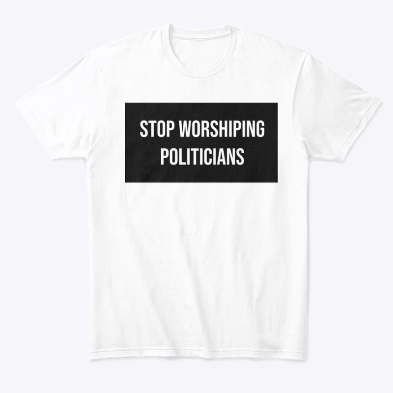 Stopping Worshiping Politicians (Black)