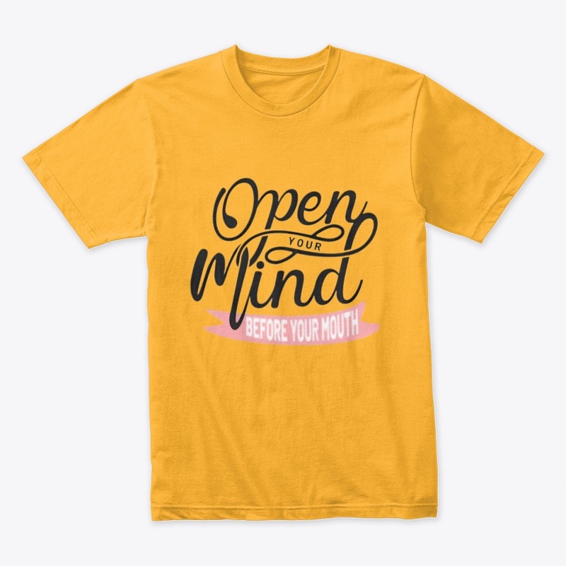 "Open Your Mind Before Your Mouth" 