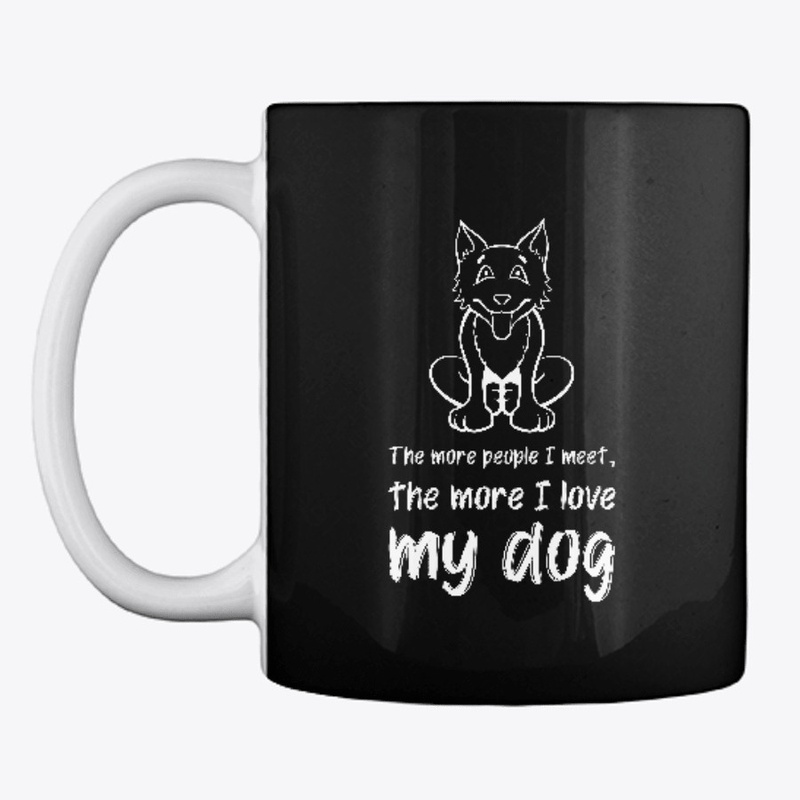 More People I Meet More I Love My Dog